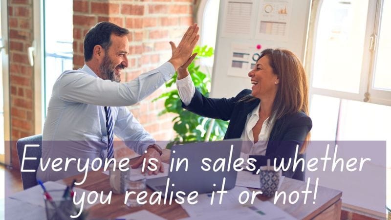 everyone is in sales whether you realise it or not