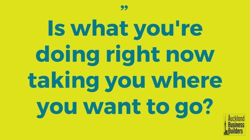 is what you're doing right now taking you where you want to go marketing in auckland from smashing self employment