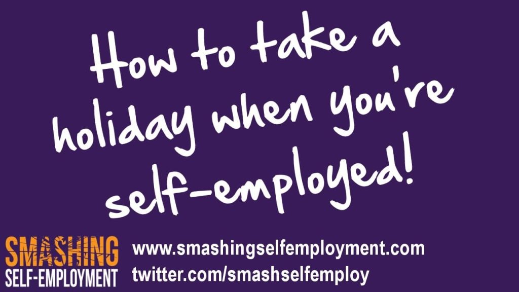 how to take a holiday when you're self employed