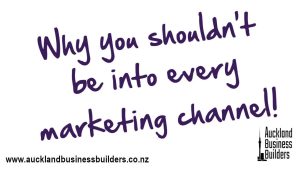 why you shouldn't be into every marketing channel auckland marketing help