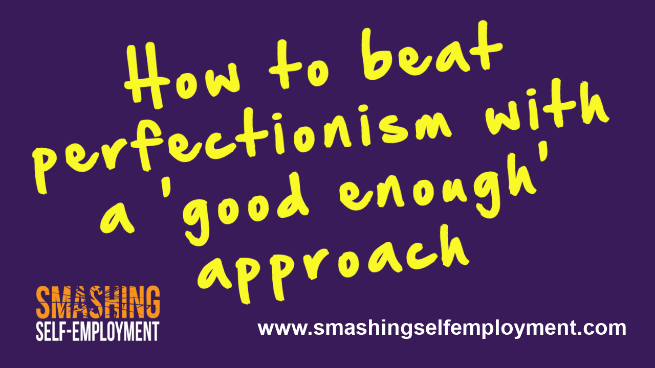 how to beat perfectionism with a good enough approach