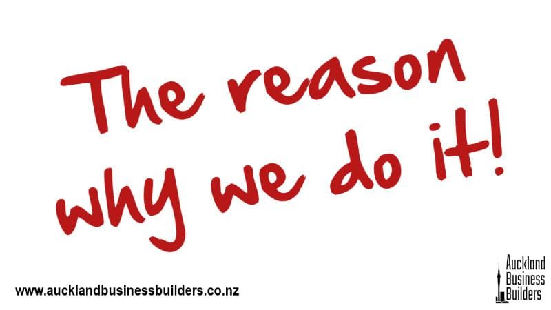 the reason why we do it auckland business builders auckland marketing agency