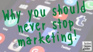 why you should never stop marketing!