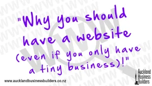 why you should have a website even if you only have a tiny business marketing in auckland