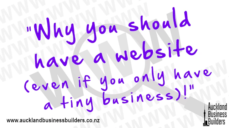 why you should have a website even if you only have a tiny business marketing in auckland
