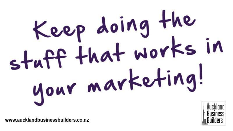keep doing the stuff that works in your marketing auckland marketing from the business builders club